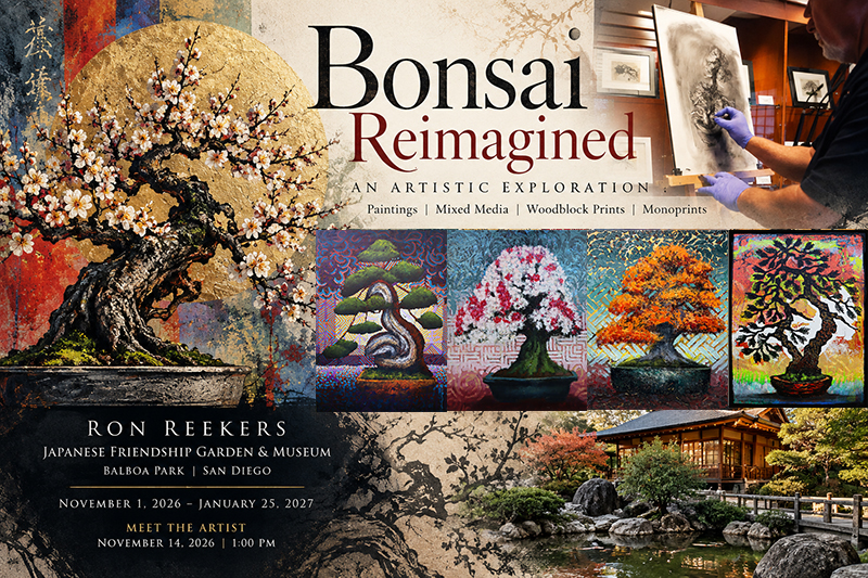 Promotional collage for Ron Reekers' Bonsai Reimagined exhibition at the Japanese Friendship Garden & Museum in San Diego, November 1, 2026–January 25, 2027. Features colorful bonsai paintings, mixed media artwork, an artist at work, and the Japanese garden.